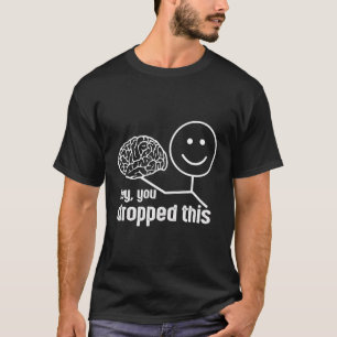 Funny Hey You Dropped This Brain Math Teacher Whit T-Shirt