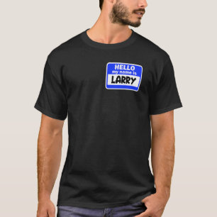 Funny Hi Hello My Name Is Larry On Nametag Introdu T-Shirt
