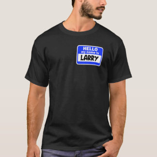 Funny Hi Hello My Name Is Larry On Nametag Introdu T-Shirt