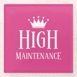 Funny High Maintenance diva princess crown Glass Coaster