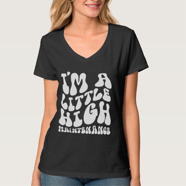 Funny High Maintenance T-Shirt (Front)