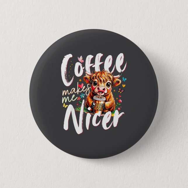 Funny Highland Cow Coffee Makes Me Nicer Quote Hum 6 Cm Round Badge (Front)