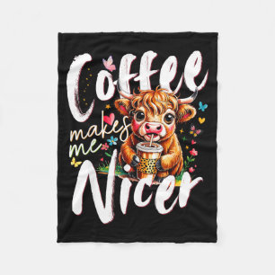 Funny Highland Cow Coffee Makes Me Nicer Quote Hum Fleece Blanket