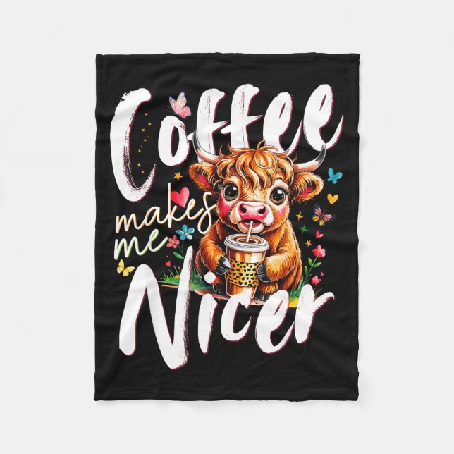 Funny Highland Cow Coffee Makes Me Nicer Quote Hum Fleece Blanket (Front)