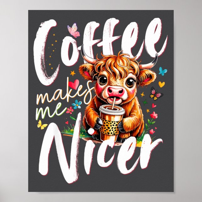 Funny Highland Cow Coffee Makes Me Nicer Quote Hum Poster (Front)