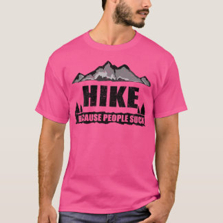 Funny Hike Because People Suck Gift For Men Women  T-Shirt