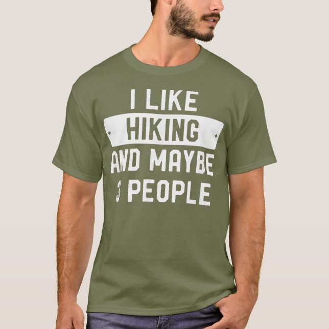 Funny Hiker Gift I Like Hiking And Maybe 3 T-Shirt (Front)