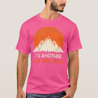Funny Hiker Gift Its Another Half Mile Or So Retro T-Shirt