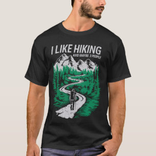 Funny Hiker I Like Hiking And Maybe 3 People Hikin T-Shirt