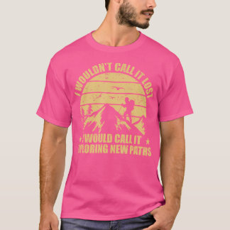 Funny Hiker I Would Call It Exploring New Paths Hi T-Shirt
