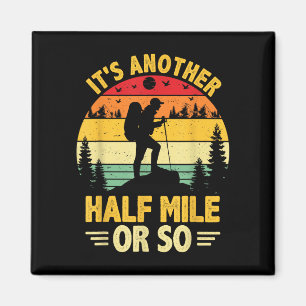 Funny hiking camping another half mile or hiker magnet