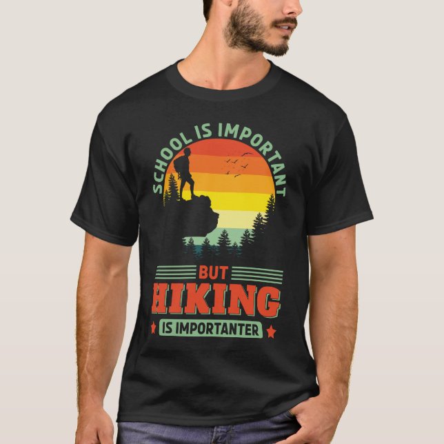 Funny Hiking is Importanter Hike Hiker Adventure T-Shirt (Front)