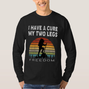 Funny Hiking Saying. I Have A Cure. My Two Legs T-Shirt