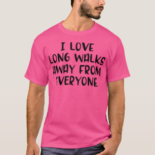 Funny Hiking Shirt I Love Long Walks Away From Eve