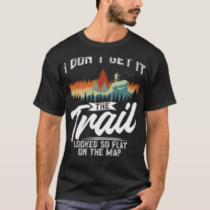 Funny Hiking The Trail Looked So Flat On The Map H T-Shirt