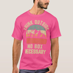 Funny Hiking Think Outside No Box Necessary Campin T-Shirt