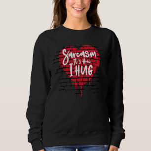 Funny Hilarious Sarcasm It S How I Hug Its Sarcas Sweatshirt