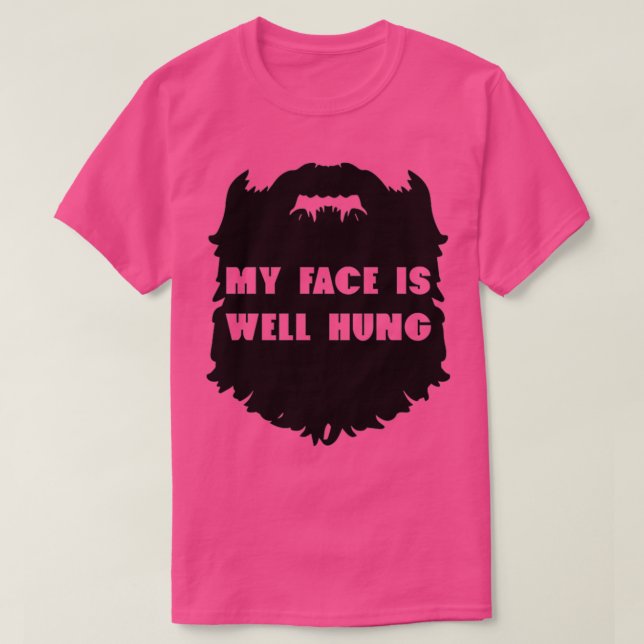 funny hipster beard my face is well hung T-Shirt (Design Front)