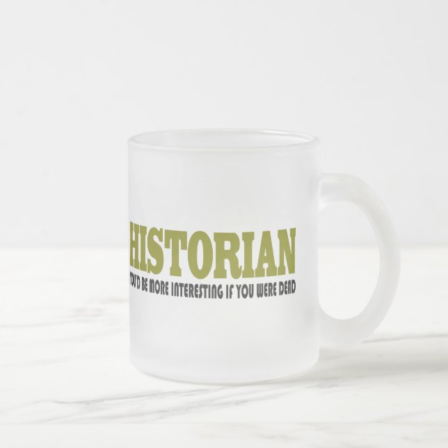 Funny Historian Frosted Glass Coffee Mug (Right)
