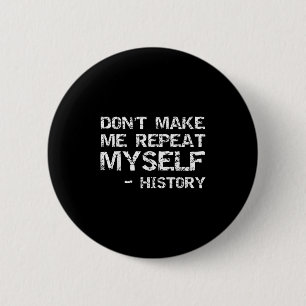 Funny History Joke Quote For Men Don't Make Me Rep 6 Cm Round Badge