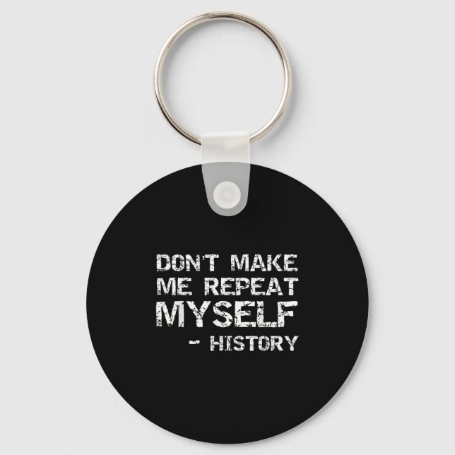 Funny History Joke Quote For Men Don't Make Me Rep Key Ring (Front)