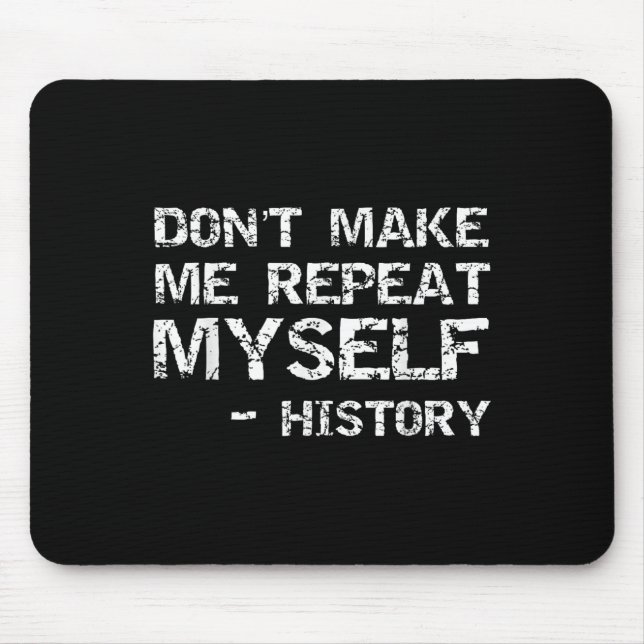 Funny History Joke Quote For Men Don't Make Me Rep Mouse Mat (Front)