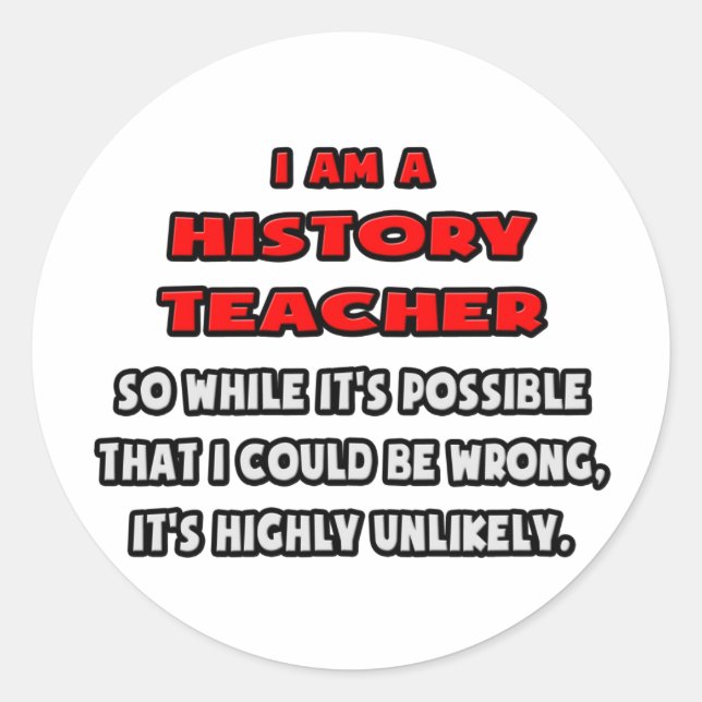 Funny History Teacher .. Highly Unlikely Classic Round Sticker (Front)