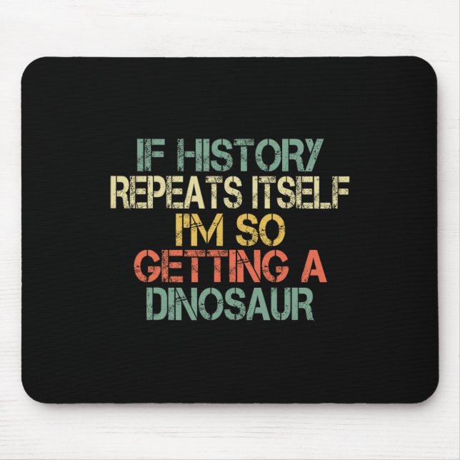 Funny History Teacher Repeats Itself I'm Getting A Mouse Mat (Front)
