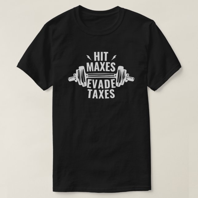Funny Hit Maxes Evade Taxes Meme Avoid Taxes Gym T-Shirt (Design Front)
