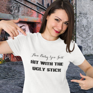 Funny•Hit With The Ugly Stick T-Shirt