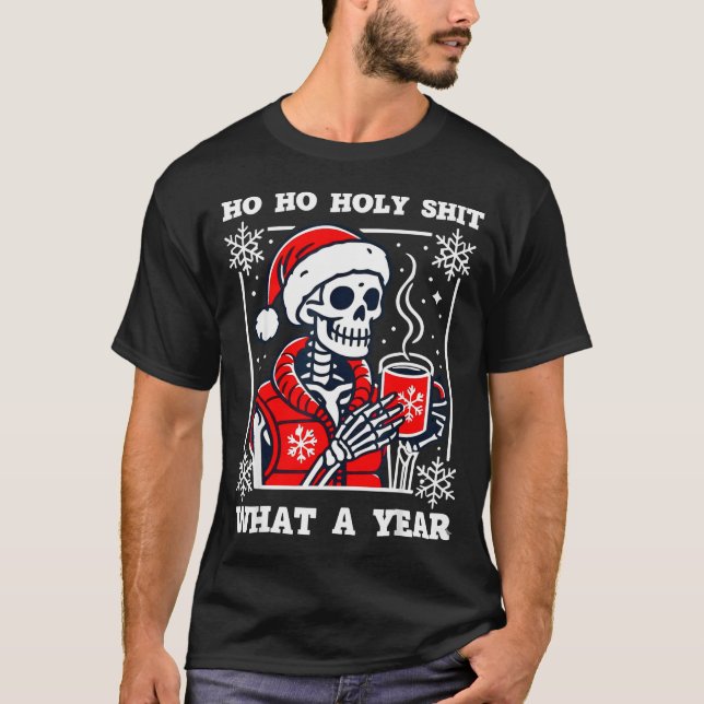Funny Ho Ho What A Year Skeleton Santa Christmas 2 T-Shirt (Front)