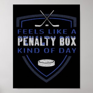 Funny Hockey - Feels Like A Penalty Box Day - Hock Poster