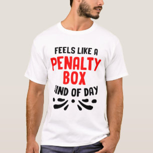 Funny Hockey Feels Like A Penalty Box Hockey Playe T-Shirt