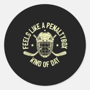 Funny Hockey Feels Like A Penalty Box Kind Of Day Classic Round Sticker