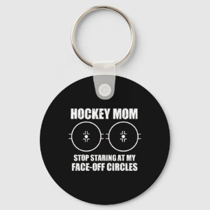 Funny Hockey Mom Saying Stop Staring At My Face Of Key Ring