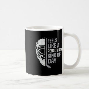 Funny Hockey Player Feels Like A Penalty Box Kind  Coffee Mug