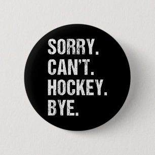 Funny Hockey Quote Sorry Cant Hockey Bye - Daddy 6 Cm Round Badge