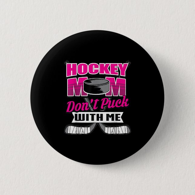 Funny Hockey Quotes Mom Gift Don't Puck With Me  6 Cm Round Badge (Front)