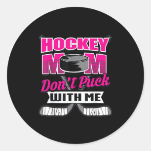 Funny Hockey Quotes Mom Gift Don't Puck With Me Classic Round Sticker