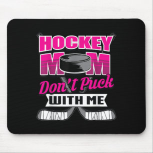 Funny Hockey Quotes Mom Gift Don't Puck With Me Mouse Mat