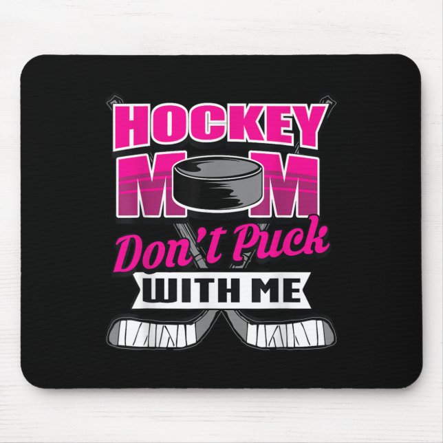 Funny Hockey Quotes Mom Gift Don't Puck With Me  Mouse Mat (Front)