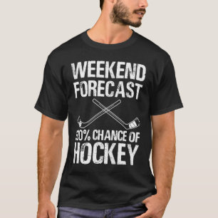 Funny Hockey Weekend Forecast Chance Of Hockey  1 T-Shirt