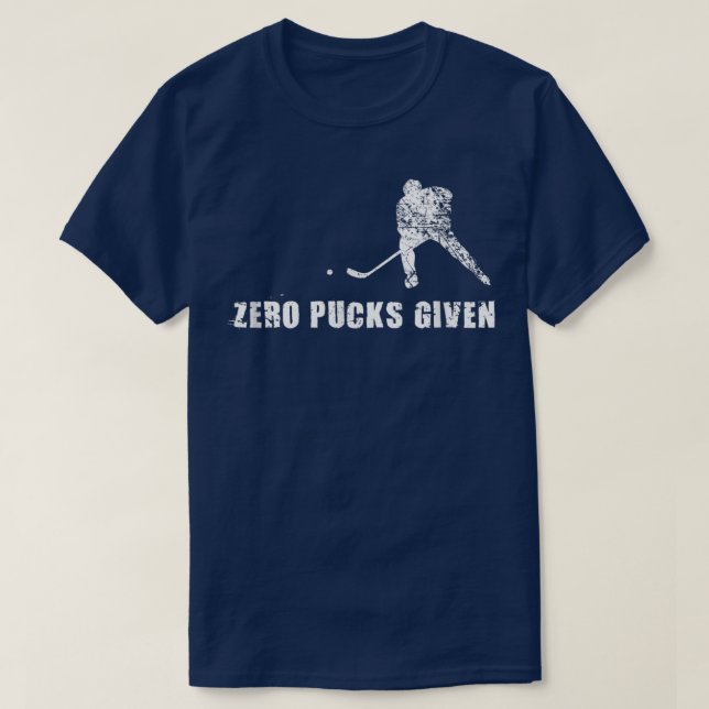 Funny Hockey , Zero Pucks Given Sports Player Gift T-Shirt (Design Front)
