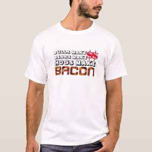 Funny Hogs Make Bacon Wall Street Bear Bull Bacon T-Shirt