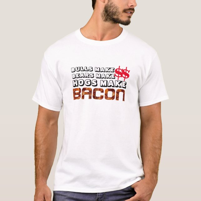Funny Hogs Make Bacon Wall Street Bear Bull Bacon T-Shirt (Front)