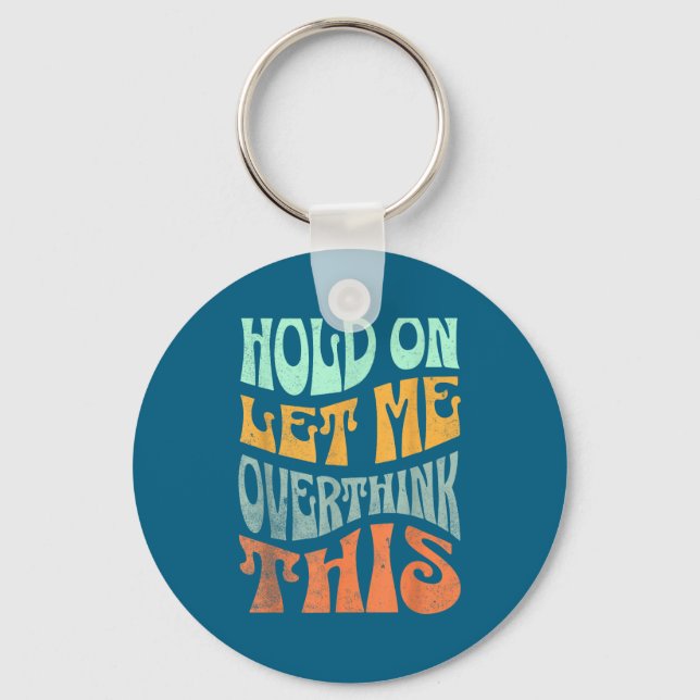 Funny Hold On Let Me Over Think This Slogan Meme Q Key Ring (Front)