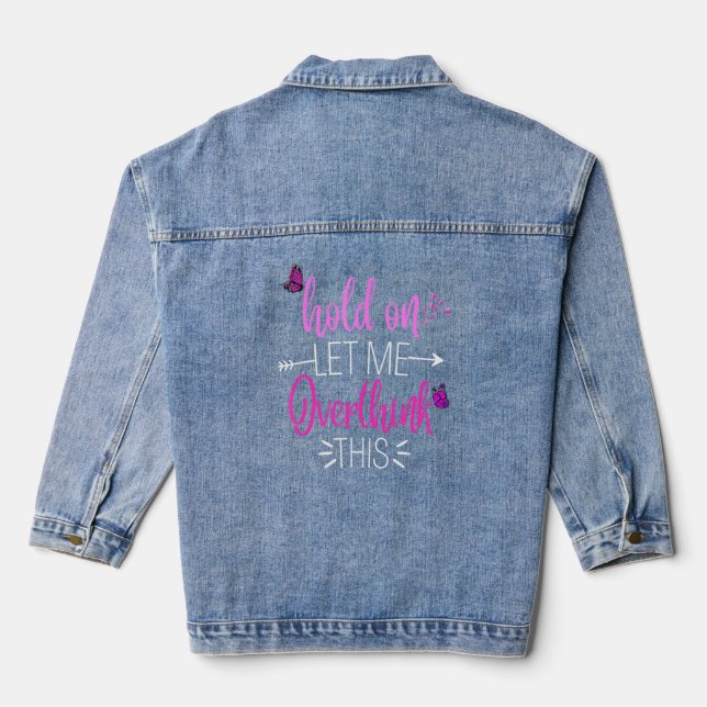 Funny Hold On Let Me Overthink This Humour Novelty Denim Jacket (Back)