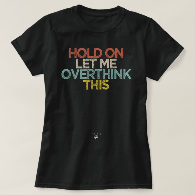 Funny Hold On Let Me Overthink This Saying Novelty T-Shirt (Design Front)
