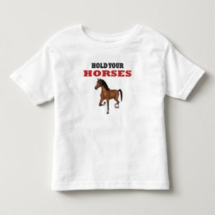 Funny Hold Your Horses Toddler T-Shirt