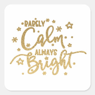 Funny Holiday Rarely Calm Always Bright Square Sticker